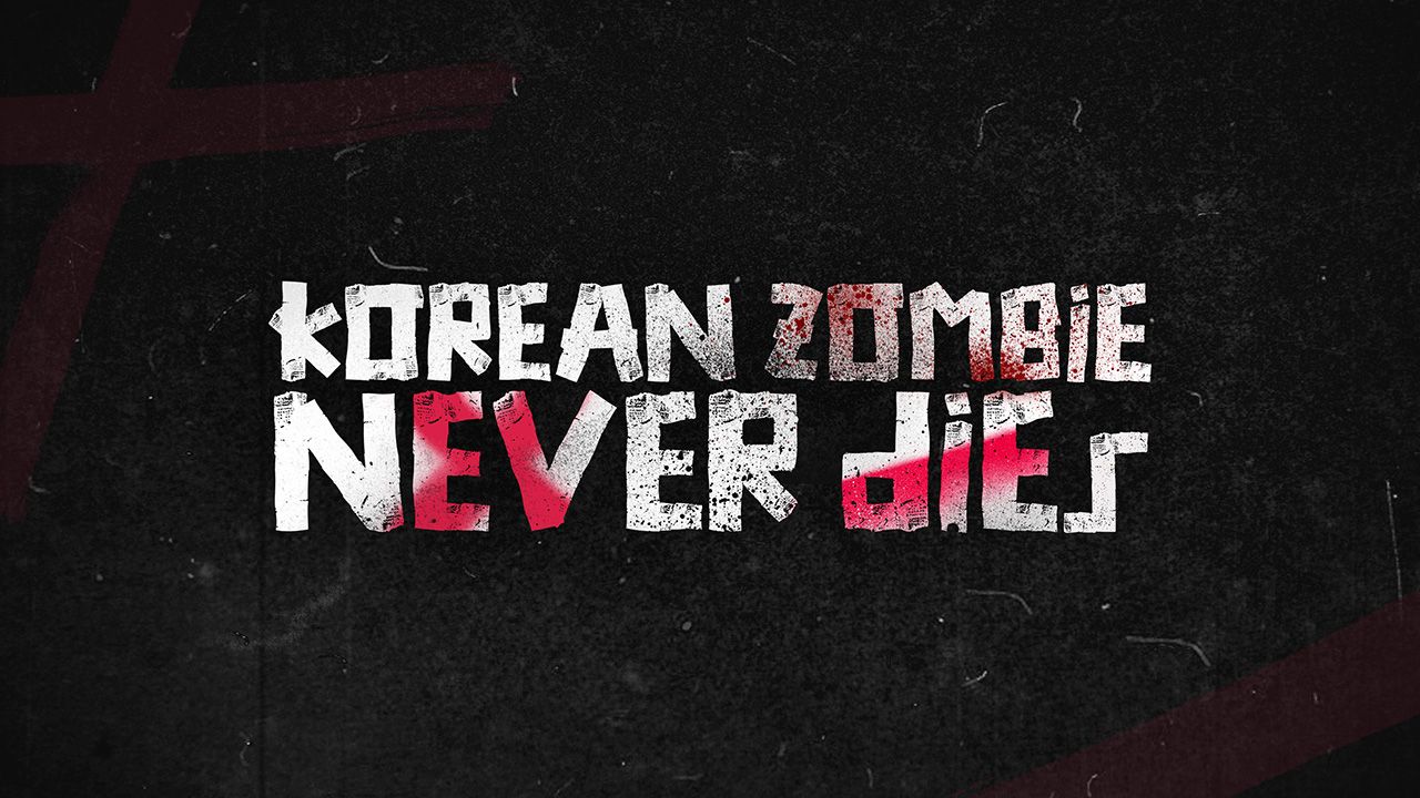 KOREAN ZOMBIE NEVER DIES