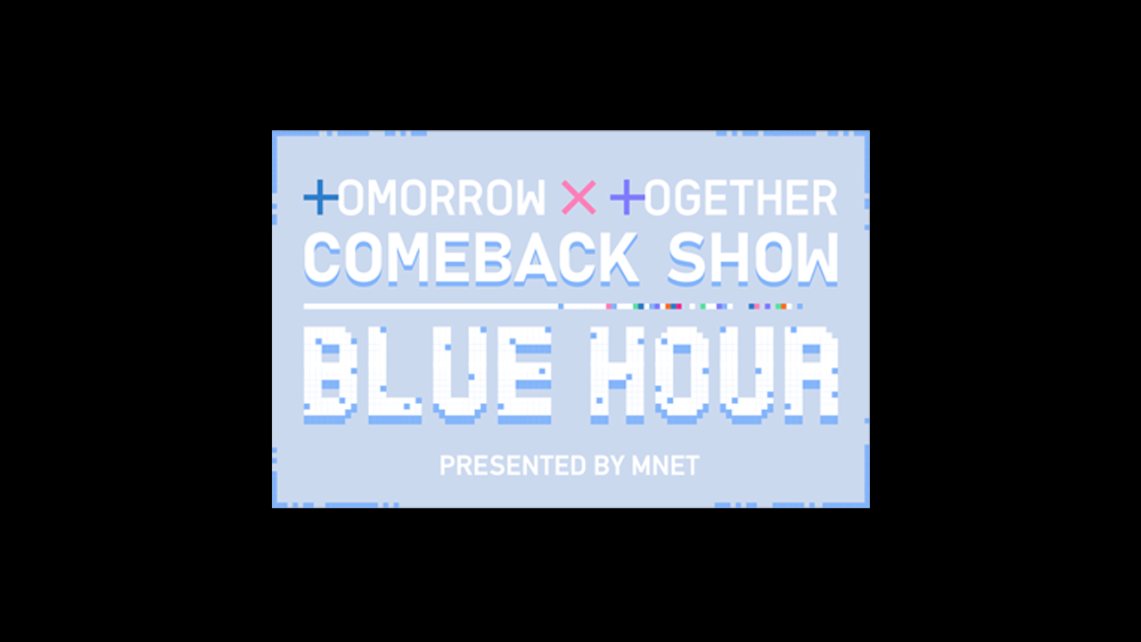 TOMORROW X TOGETHER Comeback Show : Blue Hour