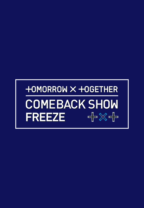 TOMORROW X TOGETHER COMEBACK SHOW ′FREEZE′