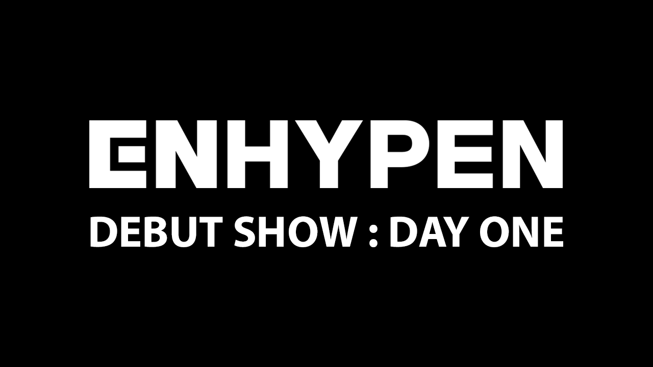 ENHYPEN DEBUT SHOW : DAY ONE